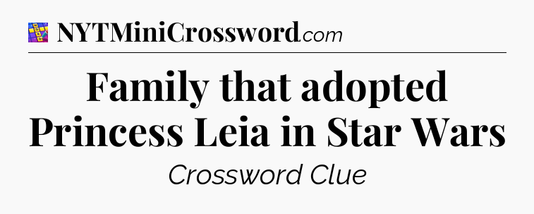Family that adopted Princess Leia in Star Wars Codycross