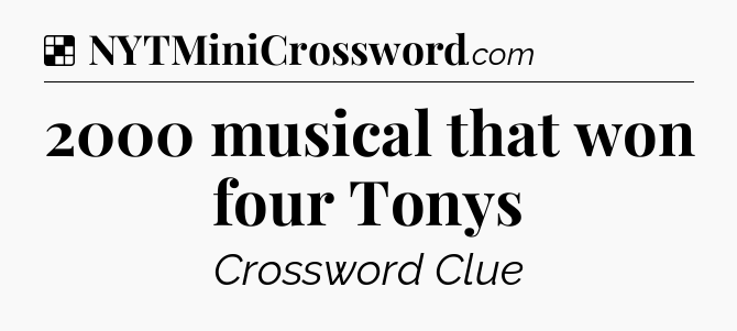 Solution: 2000 musical that won four Tonys - NYT Crossword