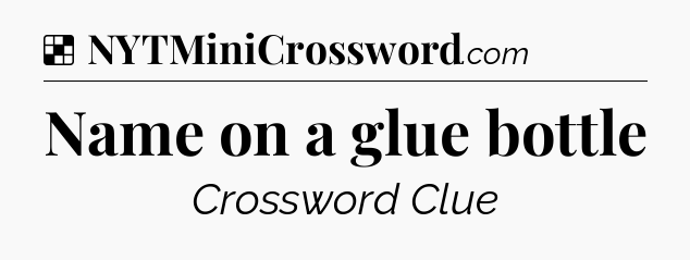 Solution: Name on a glue bottle - NYT Crossword