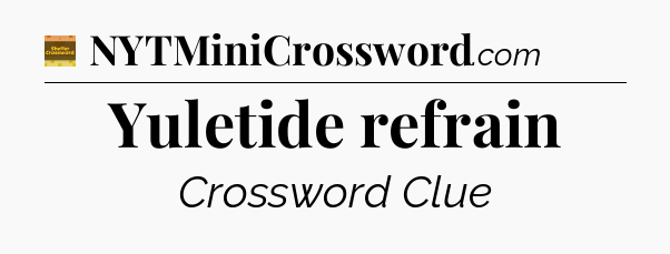 Yuletide refrain - Eugene Sheffer Crossword