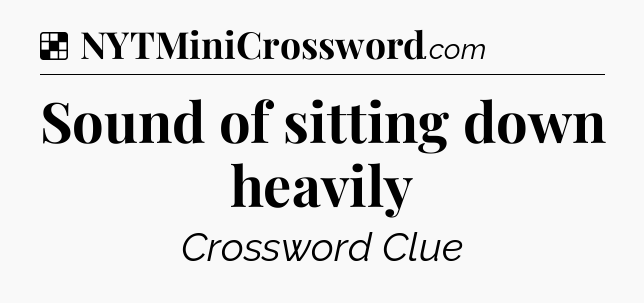 Solution: Sound of sitting down heavily - NYT Crossword