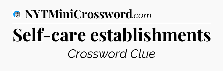 Self-care establishments Crossword Clue