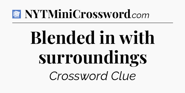 Blended in with surroundings Puzzle Page Crossword Clue