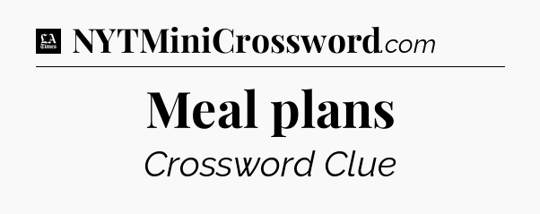 Meal plans - LA Times Crossword