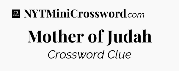Mother of Judah - LA Times Crossword