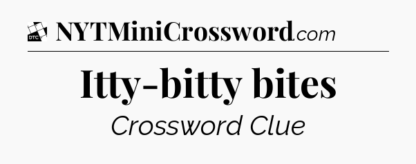 Itty-bitty bites - Daily Themed Classic Crossword