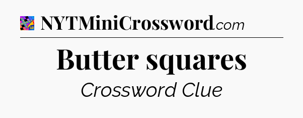 Butter squares Crossword Clue