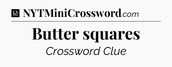 Butter squares - LA Times Crossword