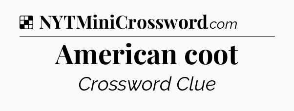Solution: American coot - NYT Crossword