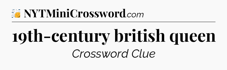 19th-century british queen - 7 Little Words