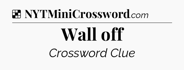 Solution: Wall off - NYT Crossword