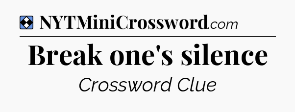 Solution: Break one's silence - NYT Mini Crossword