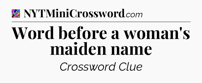 Word before a woman's maiden name Crossword Clue