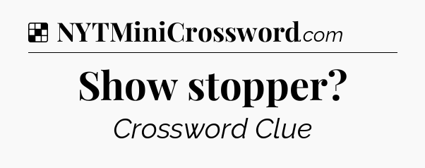 Solution: Show stopper - NYT Crossword