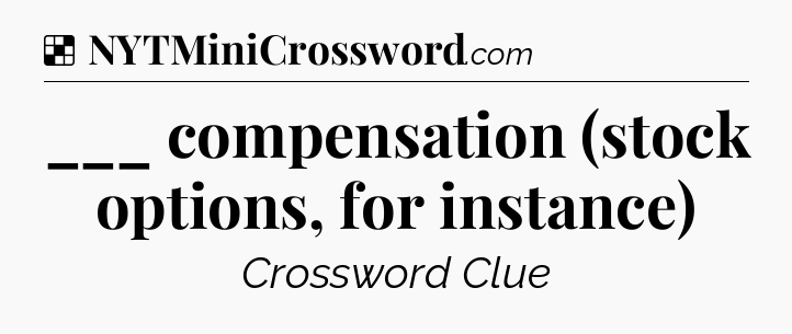 Solution: ___ compensation (stock options, for instance) - NYT Crossword