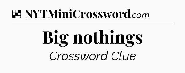 Solution: Big nothings - NYT Crossword