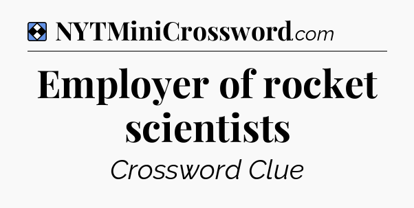 Solution: Employer of rocket scientists - NYT Mini Crossword