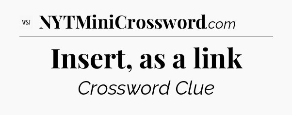 Insert, as a link - WSJ Crossword