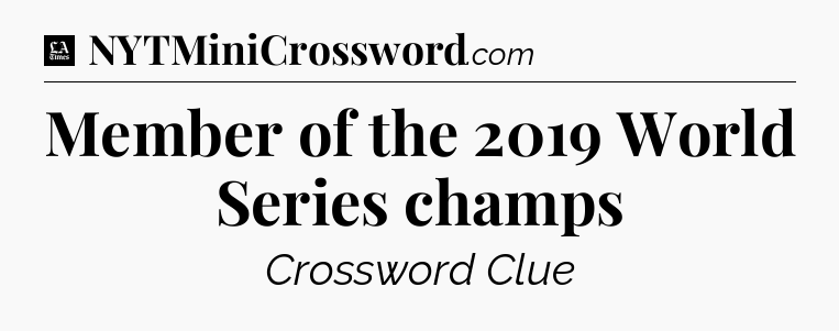 Member of the 2019 World Series champs - LA Times Crossword