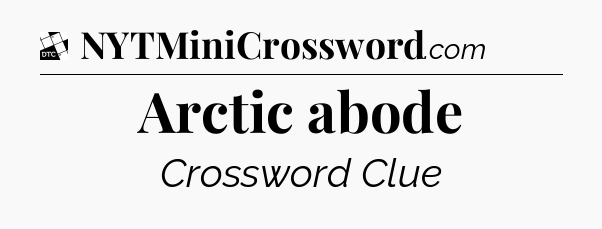 Arctic abode - Daily Themed Classic Crossword
