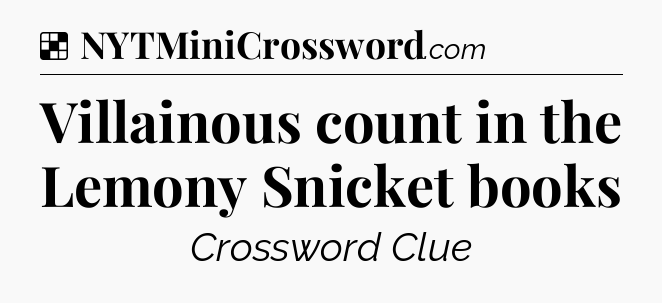 Solution: Villainous count in the Lemony Snicket books - NYT Crossword
