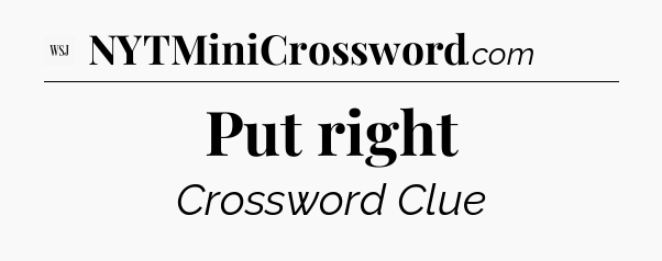 Put right - WSJ Crossword