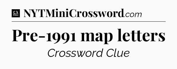 Pre-1991 map letters - LA Times Crossword