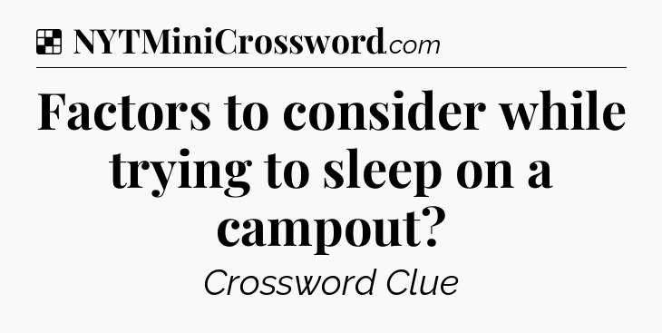 Solution: Factors to consider while trying to sleep on a campout - NYT Crossword