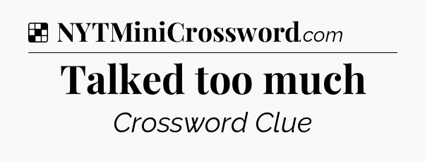 Solution: Talked too much - NYT Crossword