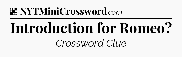 Solution: Introduction for Romeo - NYT Crossword