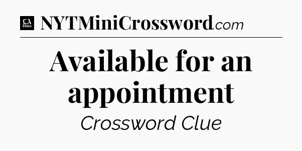 Available for an appointment - LA Times Crossword