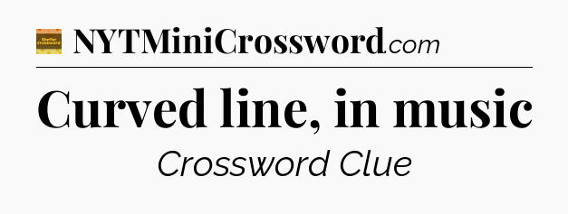 Curved line, in music crossword clue Eugene Sheffer