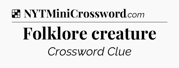 Solution: Folklore creature - NYT Crossword