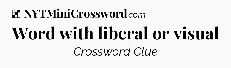 Solution: Word with liberal or visual - NYT Crossword
