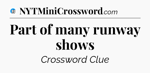 Part of many runway shows Crossword Clue
