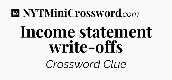 Income statement write-offs - LA Times Crossword