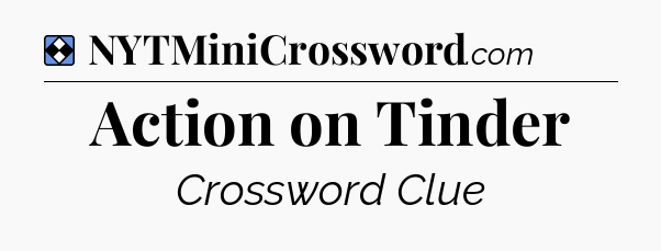 Solution: Action on Tinder - NYT Mini Crossword