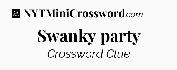 Swanky party - LA Times Crossword