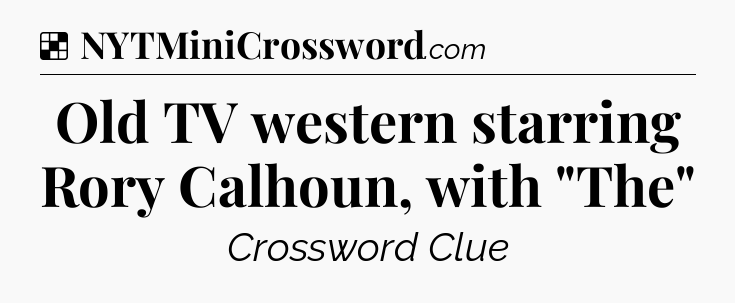 Solution: Old TV western starring Rory Calhoun, with 
