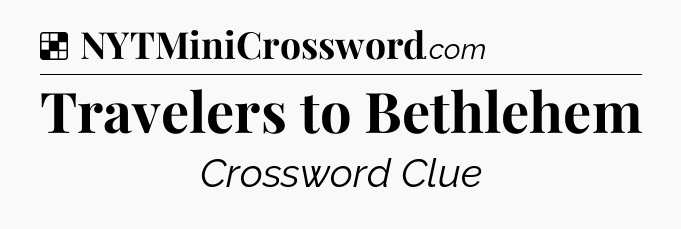 Solution: Travelers to Bethlehem - NYT Crossword