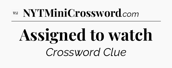 Assigned to watch - WSJ Crossword