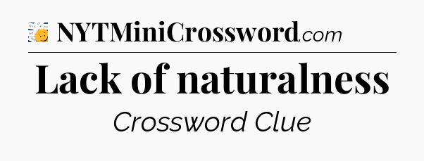 Lack of naturalness - 7 Little Words