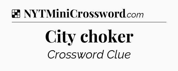 Solution: City choker - NYT Crossword