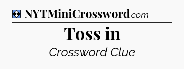 Solution: Toss in - NYT Mini Crossword