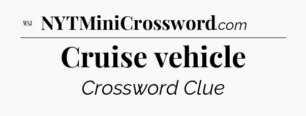 Cruise vehicle - WSJ Crossword