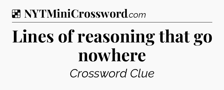 Solution: Lines of reasoning that go nowhere - NYT Crossword