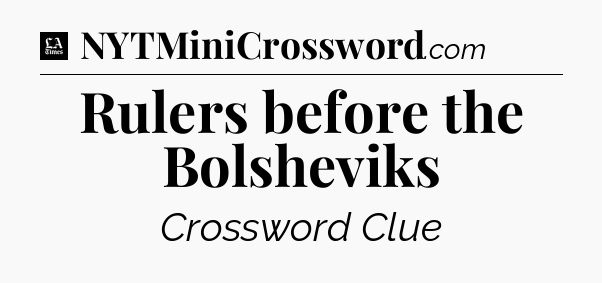 Rulers before the Bolsheviks - LA Times Crossword