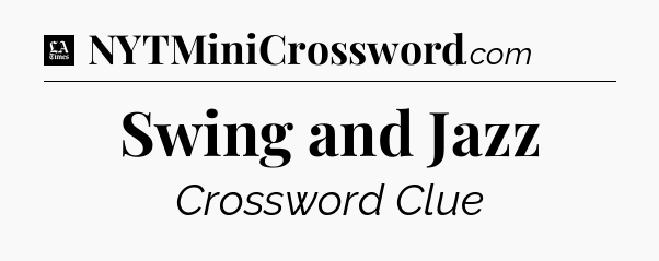 Swing and Jazz - LA Times Crossword