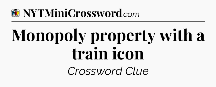 Monopoly property with a train icon Crossword Clue
