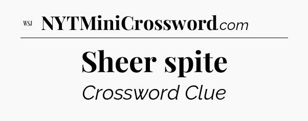 Sheer spite - WSJ Crossword